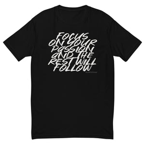 Focus on your passion and the rest will follow | Short Sleeve T-shirt